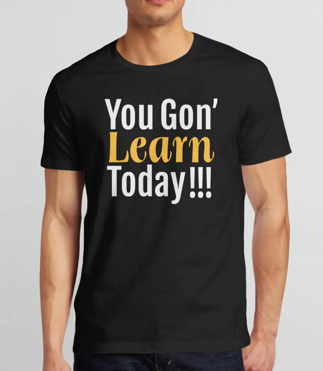 You Gon' Learn Today Teacher T-Shirt